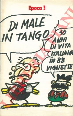 (CHIESA Adolfo) - - Di male in tango. Dieci anni di vita italiana in 88 vignette.
