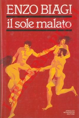 BIAGI Enzo - - Il sole malato. Viaggio nella paura dell'AIDS.