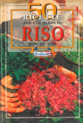 - - 50 ricette per cucinare il riso.