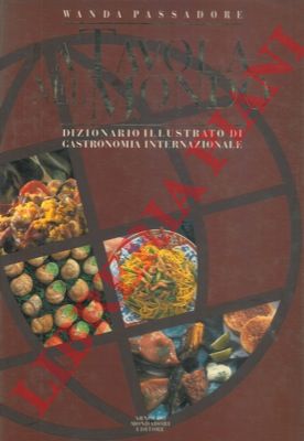 PASSADORE Wanda - - A tavola nel mondo. Dizionario illustrato di gastronomia internazionale.