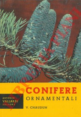 CHAUDUN V. - - Conifere ornamentali.
