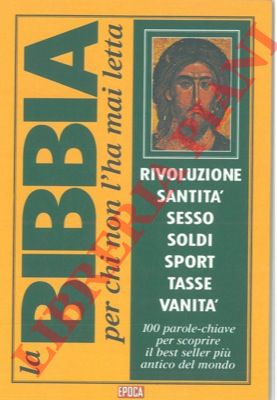 - - La Bibbia per chi non l'ha mai letta. Rivoluzione santit sesso soldi sport tasse vanit. 100 parole-chiave per scoprire il best seller pi antico del mondo. Q-Z.