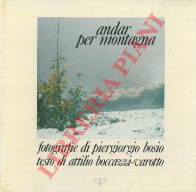 BOSIO Piergiorgio - BOCCAZZI-CAROTTO Attilio - - Andar per montagna.