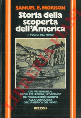 MORISON Samuel E. - - Storia della scoperta dell'America. I. I viaggi del Nord (500 d.C. - 1600).