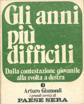 GISMONDI Arturo - - Gli anni pi difficili. Dalla contestazione giovanile alla svolta a destra. 