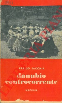 JACCHIA Arrigo - - Danubio controcorrente.