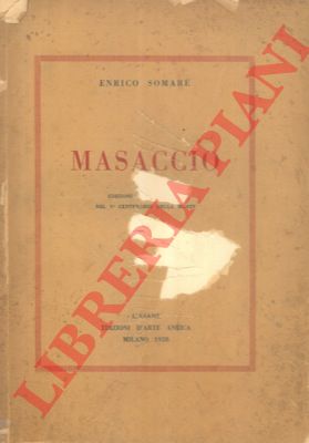SOMARE' Enrico - - Masaccio. Edizione commemorativa nel V centenario della morte.