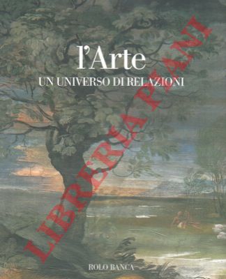 (EMILIANI Andrea - SCOLARO Michela) - - L'arte. Un universo di relazioni. Le mostre di Bologna 1950-2001.