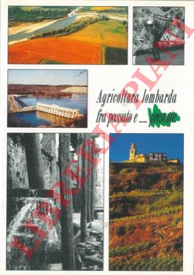 - - Agricoltura lombarda fra passato e... presente.