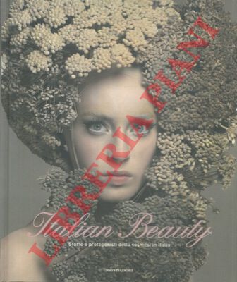 (GRUA Antonella) - - Italian beauty. Storie e protagonisti della cosmesi in Italia.