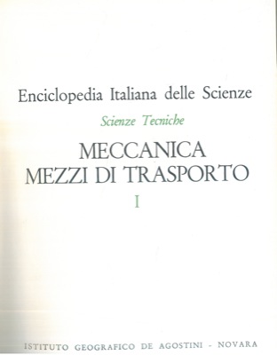 - - Enciclopedia italiana delle scienze. Meccanica. Mezzi di trasporto.