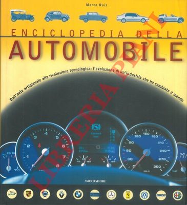 RUIZ Marco - - Enciclopedia della automobile. Dall'auto artigianale alla rivoluzione tecnologica: l'evoluzione di un'industria che ha cambiato il mondo.