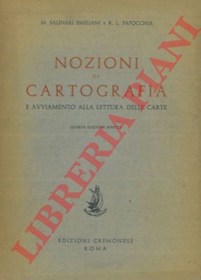 SALINARI EMILIANI M. - PAPOCCHIA R.L. - - Nozioni di cartografia e avviamento alla lettura delle carte.