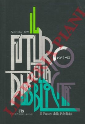 - - Il futuro della pubblicit. 1987-92. Gli investimenti in comunicazione commerciale in Italia. Novembre 1989.