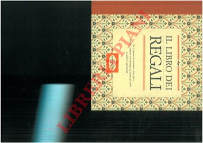 - - Il libro dei regali. Per il piacere di ricordare i doni fatti e ricevuti, scegliere con sicurezza ed evitare gli errori di gusto e opportunit.
