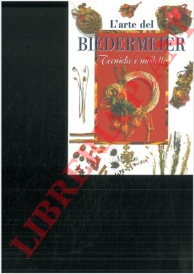 MIATTO GALLO Anita - RIGHETTI POIEGA Marisa - - L'arte del Biedermeier. Tecniche e modelli.