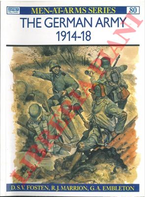 FOSTEN D. S. V. - MARRION R. J. - EMBLETON G. A. - - The German Army 1914-18.