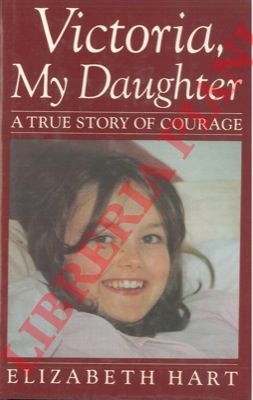 HART Elizabeth - - Victoria, my daughter. A true story of courage.