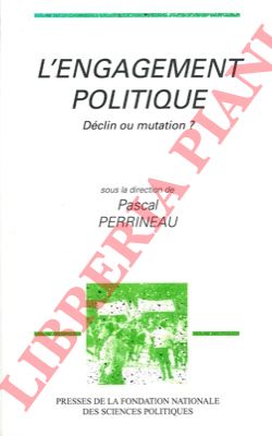 (PERRINEAU Pascal) - - L'engagement politique. Declin ou mutation?