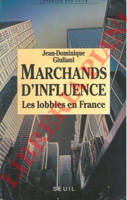 GIULIANI Jean-Dominique - - Marchands d'influence. Les lobbies en France.