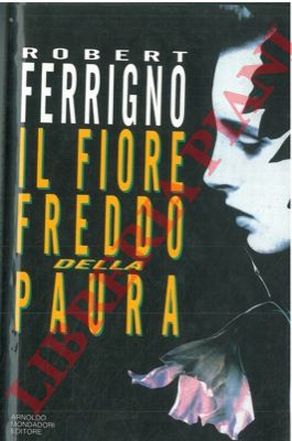 FERRIGNO Robert - - Il fiore freddo della paura.