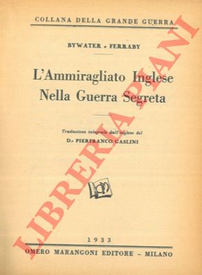 BYWATER Hector C. - FERRABY H. C. - - L'Ammiraglio Inglese nella guerra segreta.