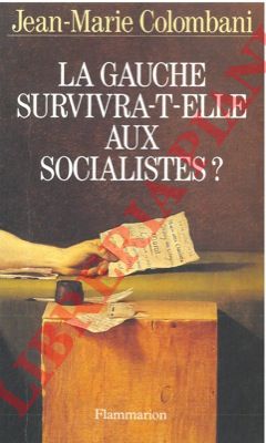 COLOMBANI Jean-Marie - - La Gauche survivra-t-elle aux socialistes?