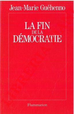 GUEHENNO Jean-Marie - - La fin de la democratie.