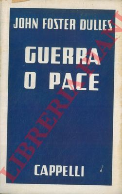 FOSTER DULLES John - - Guerra o pace.