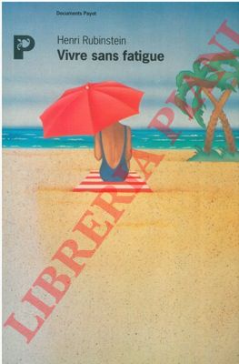 RUBINSTEIN Henri - - Vivre sans fatigue.