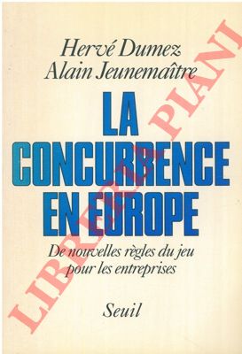 DUMEZ Herv - JEUNEMAITRE Alain - - La concurrence en Europe. De nouvelles regles du jeu pour les entreprises.