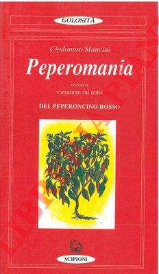 MANCINI Clodomiro - - Peperomania ovvero variazioni sul tema del peperoncino rosso.