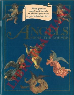 - - Angels from the Louvre. Forty glorious angels and cherubs to decorate your home or your Christmas tree 
