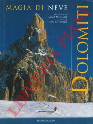 BOTTONELLI Fabio - MERISIO Luca - - Dolomiti. Magia di neve.