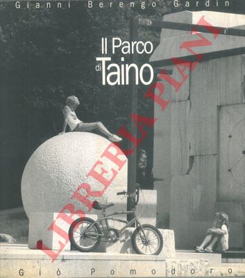 BERENGO GARDIN Gianni - POMODORO Gi - - Il Parco di Taino. Gi Pomodoro.