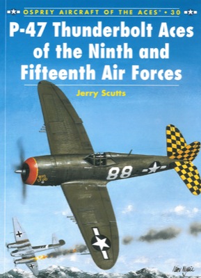 SCUTTS Jerry - - P-47 Thunderbolt Aces of the Ninth & Fifteenth Air Forces.