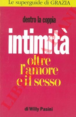 PASINI Willy - - Intimit oltre l'amore e il sesso.