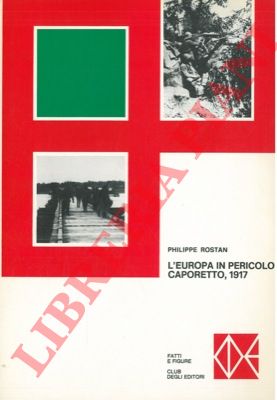 ROSTAN Philippe - - L'Europa in pericolo: Caporetto, 1917.