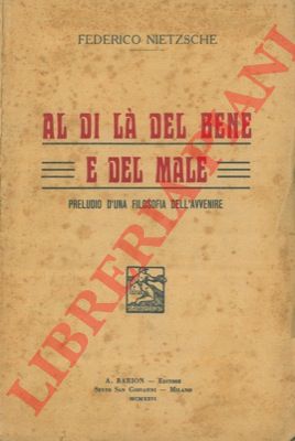 NIETZSCHE Federico - - Al di l del bene e del male. Preludio d'una filosofia dell'avvenire.