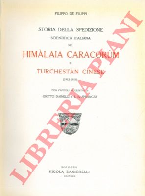 DE FILIPPI Filippo - - Storia della Spedizione scientifica italiana nel Himalaia Caracorum e Turchestan cinese (1913-1914). Con capitoli aggiuntivi di Giotto Dainelli e J.A.Spranger.