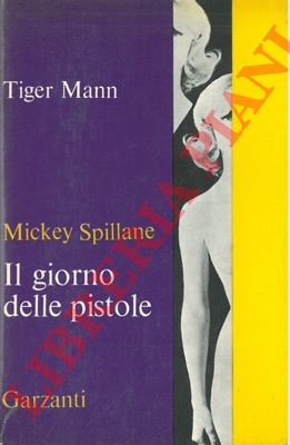 SPILLANE Mickey - - Il giorno delle pistole.