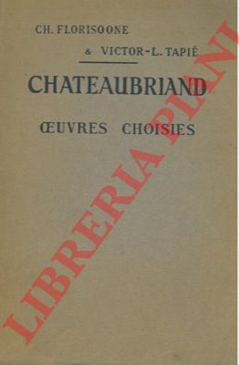 CHATEAUBRIAND - - Oeuvres choisies. Avec introduction, Bibliographie, Notes, Grammaire, Lexique et Illustrations documentaires par Ch. Florisoone.