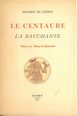 GUERIN Maurice de - - Le centaure - La bacchante.