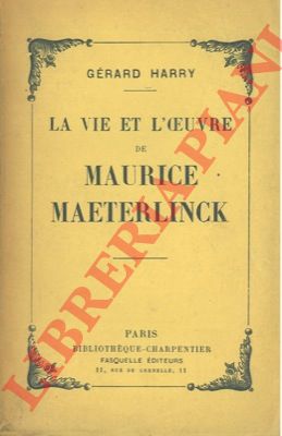 HARRY Gerard - - La vie et l'oeuvre de Maurice Maeterlinck.