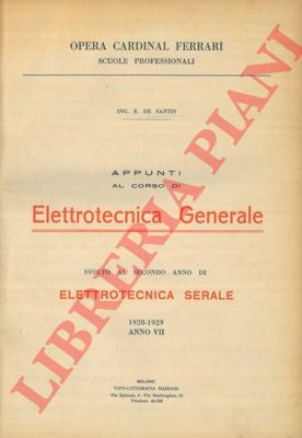 DE SANTIS E. - - Appunti al corso di elettrotecnica generale. Svolto al secondo anno di elettrotecnica serale. 1928-1929.