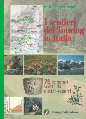 - - I sentieri del Touring in Italia. 75 itinerari scelti dai nostri esperti.