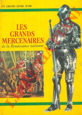MONTELLA Carlo - - Les grands mercenaires de la Renaissance italienne.