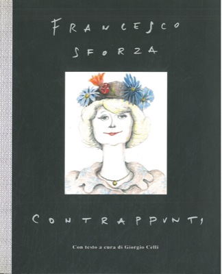 SFORZA Francesco - - Contrappunti. Con testo a cura di Giorgio Celli.