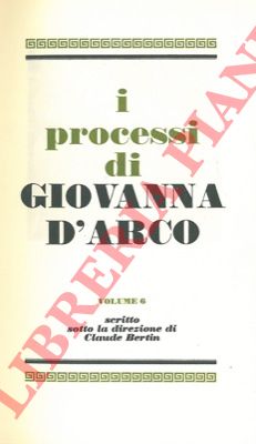 - - I processi di Giovanna d'Arco.