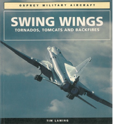 LAMING Tim - - Swing wings. Tornados, Tomcats and Backfires.